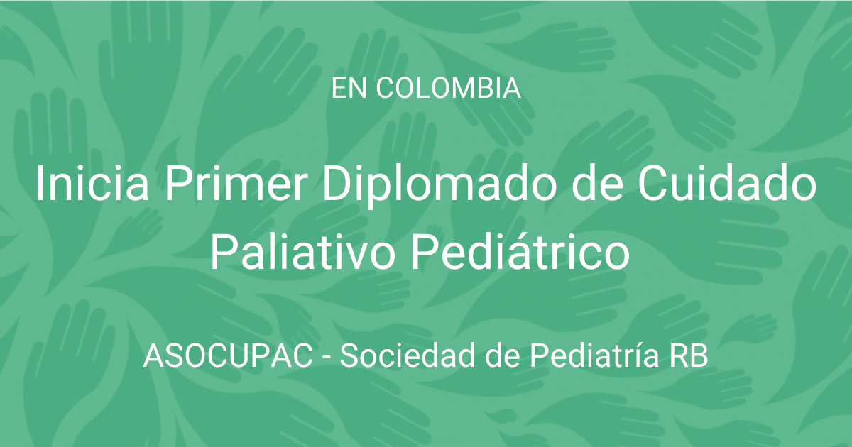 Inició el Diplomado de Cuidados Paliativos en niñas, niños y adolescentes –  ASOCUPAC