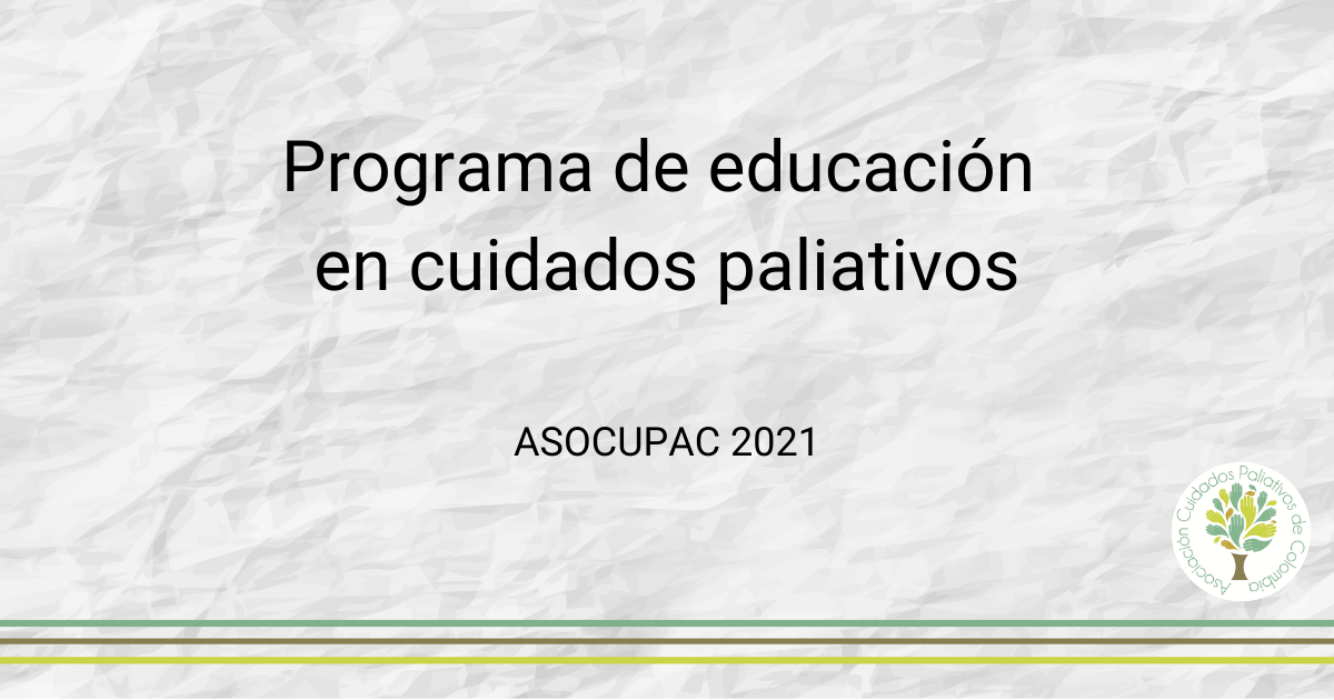 Programa de educación en cuidados paliativos - ASOCUPAC 2021 